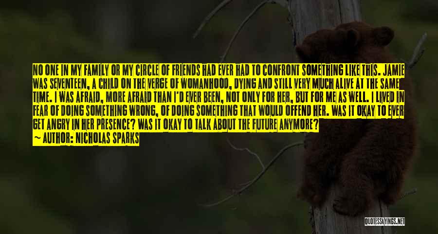 Nicholas Sparks Quotes: No One In My Family Or My Circle Of Friends Had Ever Had To Confront Something Like This. Jamie Was