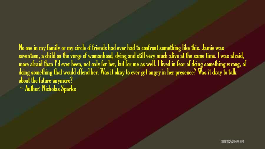 Nicholas Sparks Quotes: No One In My Family Or My Circle Of Friends Had Ever Had To Confront Something Like This. Jamie Was