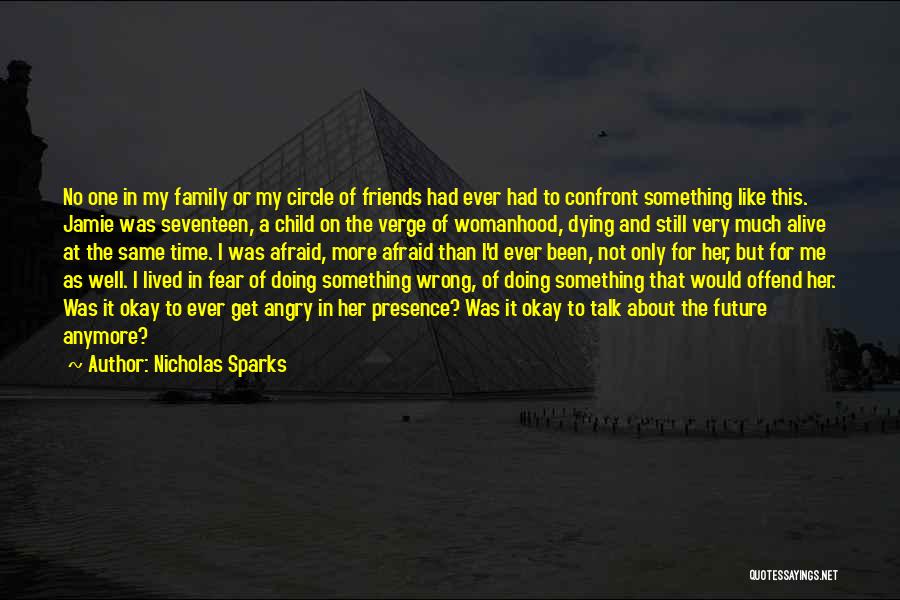 Nicholas Sparks Quotes: No One In My Family Or My Circle Of Friends Had Ever Had To Confront Something Like This. Jamie Was