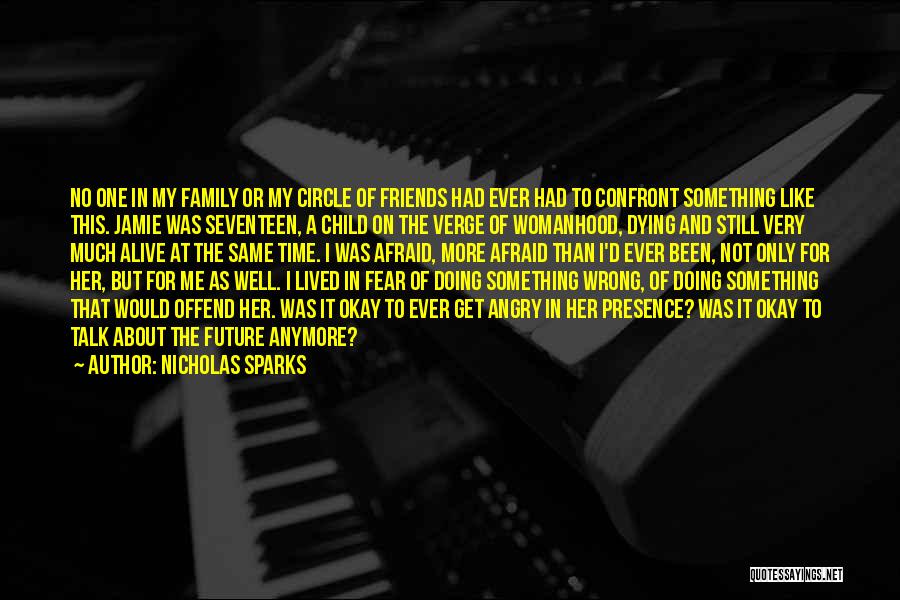 Nicholas Sparks Quotes: No One In My Family Or My Circle Of Friends Had Ever Had To Confront Something Like This. Jamie Was