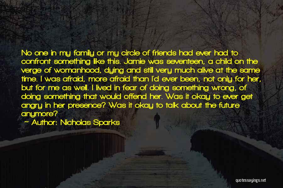 Nicholas Sparks Quotes: No One In My Family Or My Circle Of Friends Had Ever Had To Confront Something Like This. Jamie Was