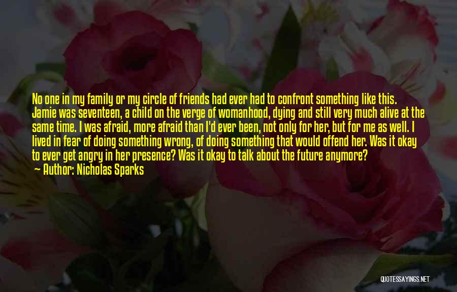 Nicholas Sparks Quotes: No One In My Family Or My Circle Of Friends Had Ever Had To Confront Something Like This. Jamie Was