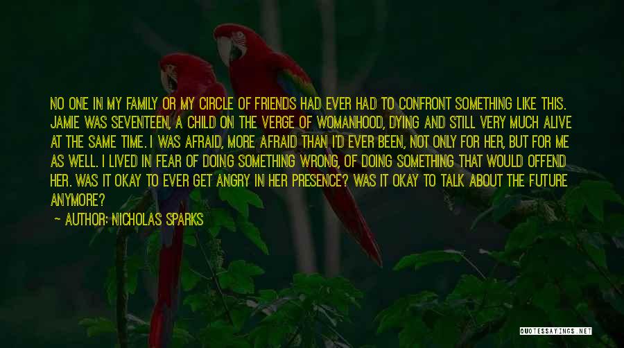 Nicholas Sparks Quotes: No One In My Family Or My Circle Of Friends Had Ever Had To Confront Something Like This. Jamie Was