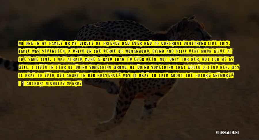 Nicholas Sparks Quotes: No One In My Family Or My Circle Of Friends Had Ever Had To Confront Something Like This. Jamie Was