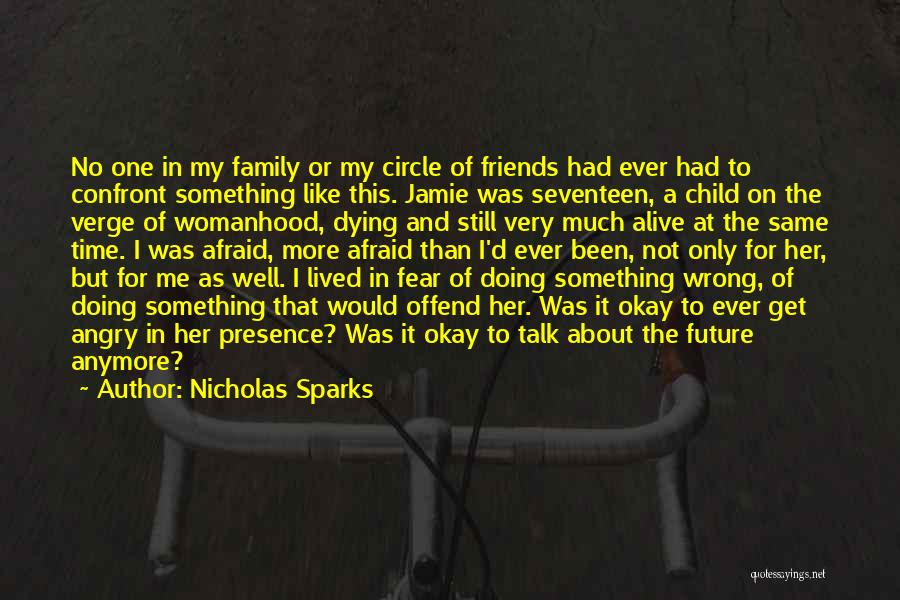 Nicholas Sparks Quotes: No One In My Family Or My Circle Of Friends Had Ever Had To Confront Something Like This. Jamie Was