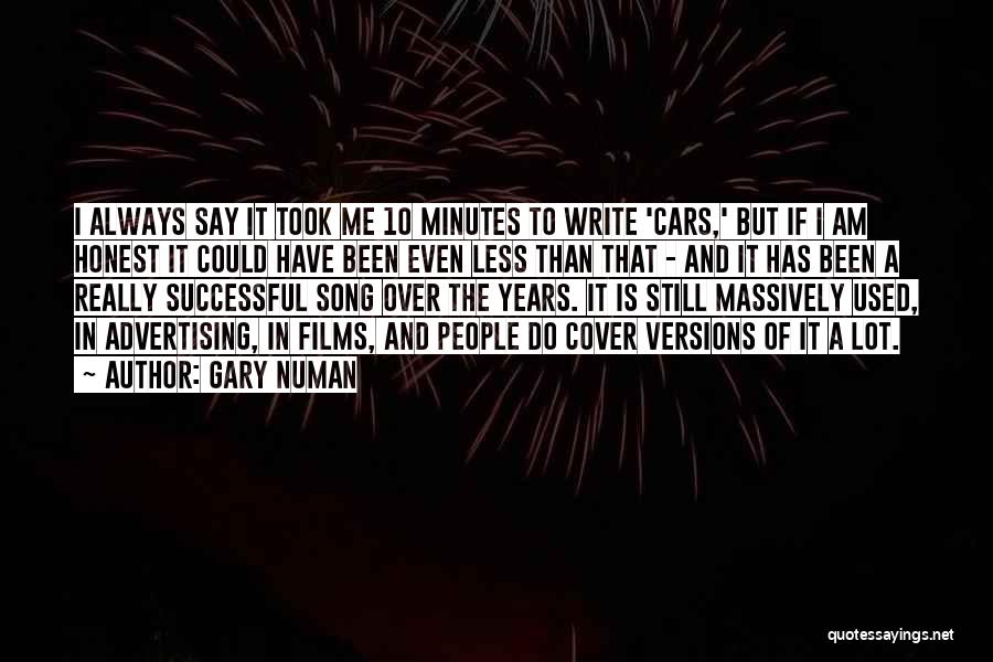 Gary Numan Quotes: I Always Say It Took Me 10 Minutes To Write 'cars,' But If I Am Honest It Could Have Been