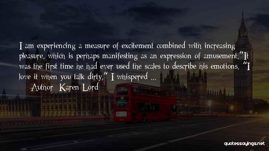 Karen Lord Quotes: I Am Experiencing A Measure Of Excitement Combined With Increasing Pleasure, Which Is Perhaps Manifesting As An Expression Of Amusement.it