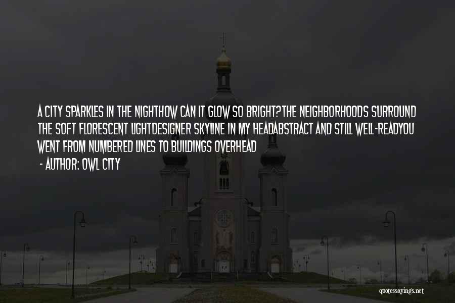 Owl City Quotes: A City Sparkles In The Nighthow Can It Glow So Bright?the Neighborhoods Surround The Soft Florescent Lightdesigner Skyline In My