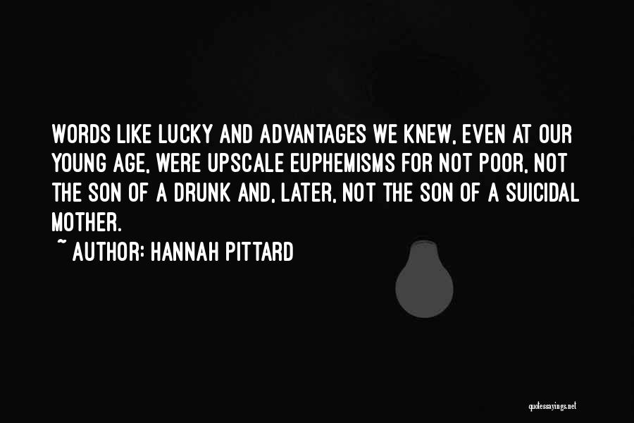 Hannah Pittard Quotes: Words Like Lucky And Advantages We Knew, Even At Our Young Age, Were Upscale Euphemisms For Not Poor, Not The