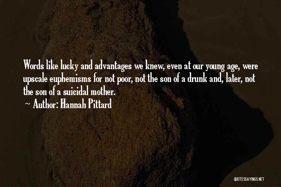 Hannah Pittard Quotes: Words Like Lucky And Advantages We Knew, Even At Our Young Age, Were Upscale Euphemisms For Not Poor, Not The