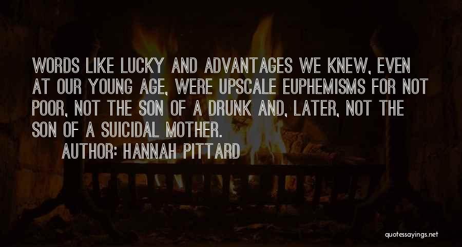 Hannah Pittard Quotes: Words Like Lucky And Advantages We Knew, Even At Our Young Age, Were Upscale Euphemisms For Not Poor, Not The