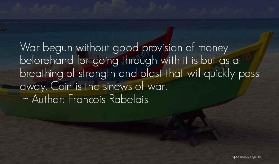 Francois Rabelais Quotes: War Begun Without Good Provision Of Money Beforehand For Going Through With It Is But As A Breathing Of Strength