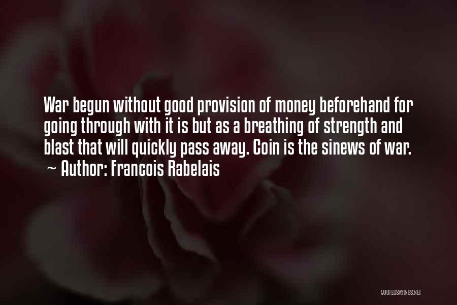 Francois Rabelais Quotes: War Begun Without Good Provision Of Money Beforehand For Going Through With It Is But As A Breathing Of Strength