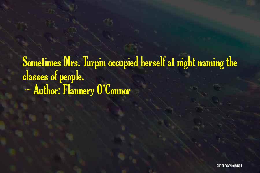 Flannery O'Connor Quotes: Sometimes Mrs. Turpin Occupied Herself At Night Naming The Classes Of People.