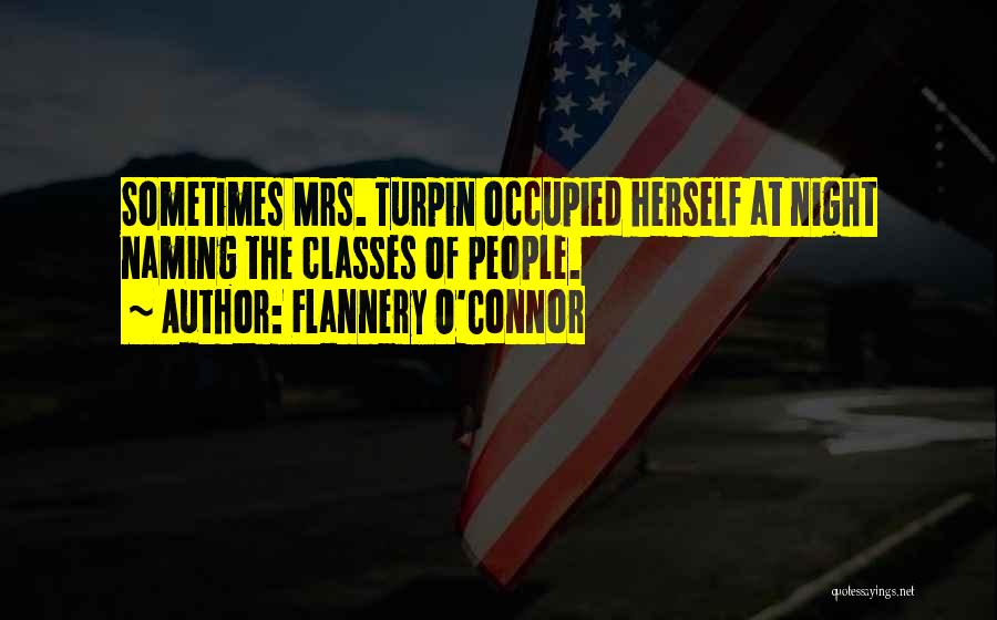 Flannery O'Connor Quotes: Sometimes Mrs. Turpin Occupied Herself At Night Naming The Classes Of People.