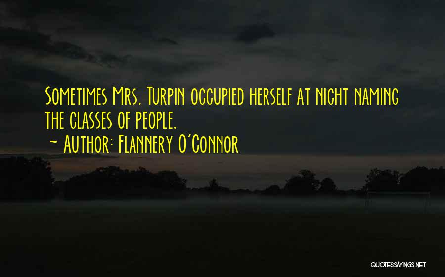 Flannery O'Connor Quotes: Sometimes Mrs. Turpin Occupied Herself At Night Naming The Classes Of People.