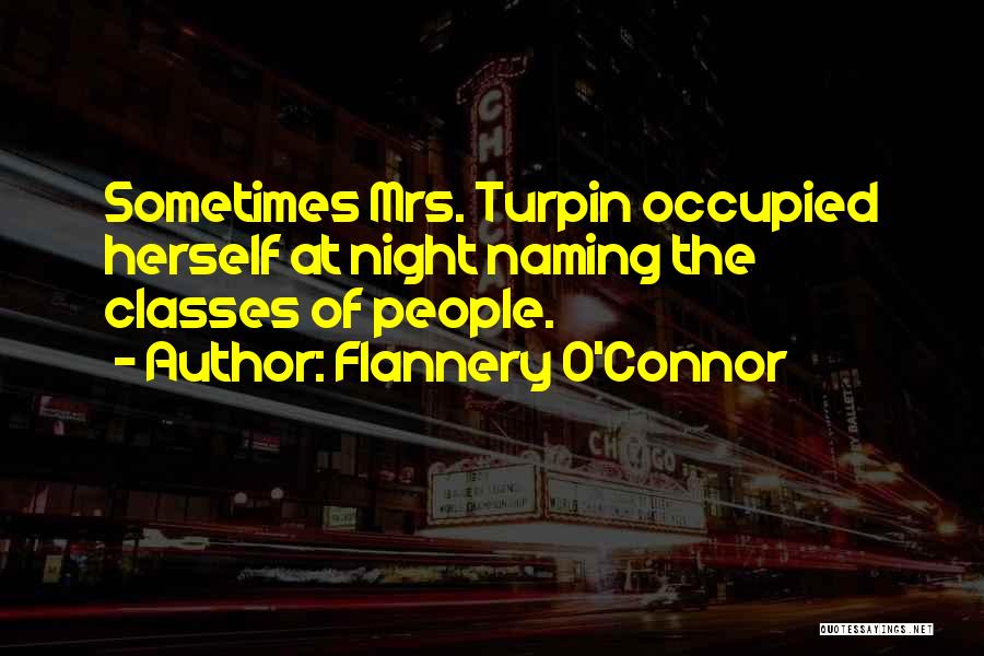 Flannery O'Connor Quotes: Sometimes Mrs. Turpin Occupied Herself At Night Naming The Classes Of People.