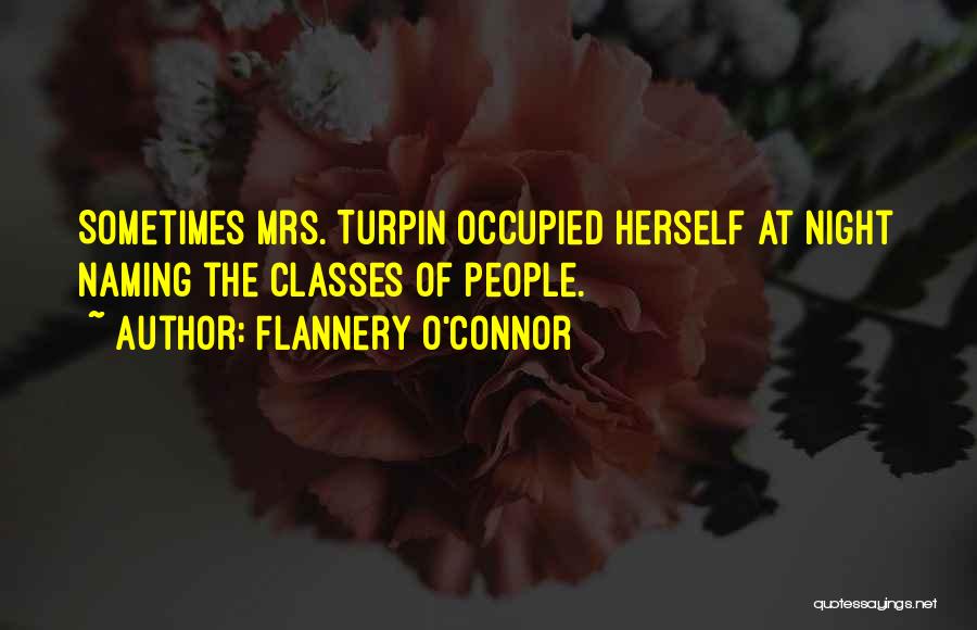 Flannery O'Connor Quotes: Sometimes Mrs. Turpin Occupied Herself At Night Naming The Classes Of People.