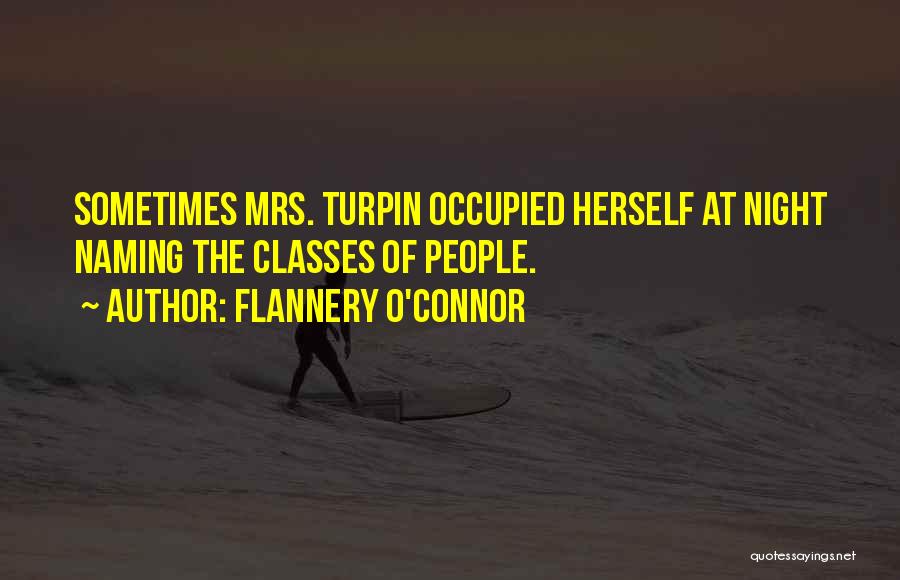 Flannery O'Connor Quotes: Sometimes Mrs. Turpin Occupied Herself At Night Naming The Classes Of People.