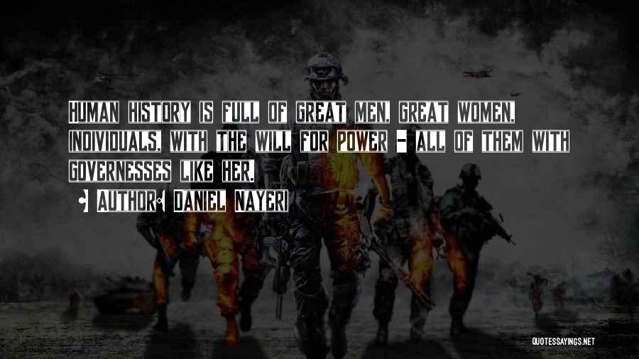 Daniel Nayeri Quotes: Human History Is Full Of Great Men, Great Women, Individuals, With The Will For Power - All Of Them With