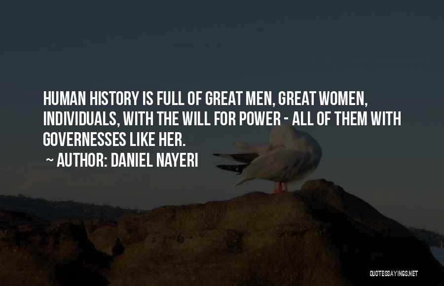 Daniel Nayeri Quotes: Human History Is Full Of Great Men, Great Women, Individuals, With The Will For Power - All Of Them With