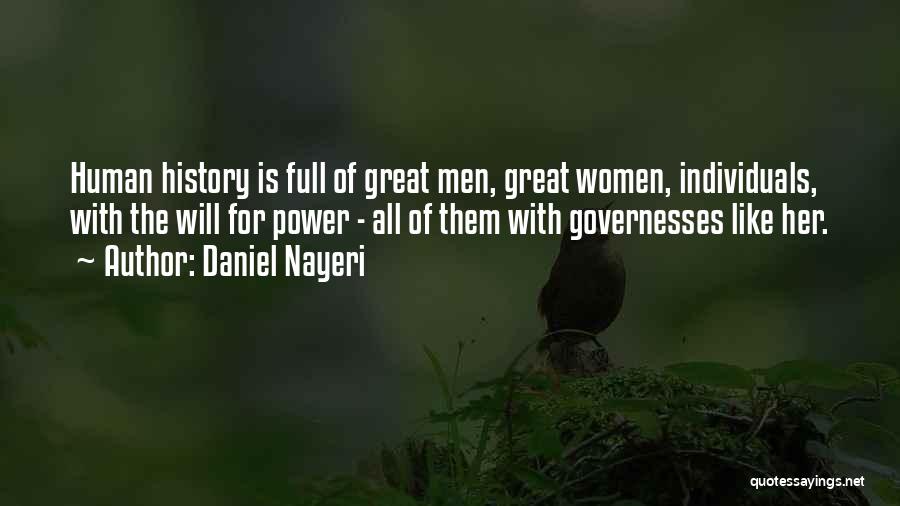 Daniel Nayeri Quotes: Human History Is Full Of Great Men, Great Women, Individuals, With The Will For Power - All Of Them With