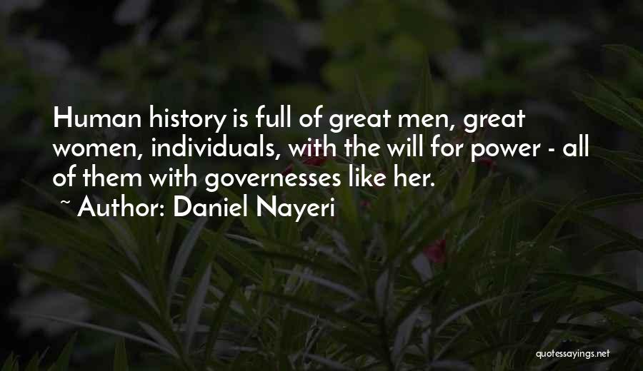 Daniel Nayeri Quotes: Human History Is Full Of Great Men, Great Women, Individuals, With The Will For Power - All Of Them With
