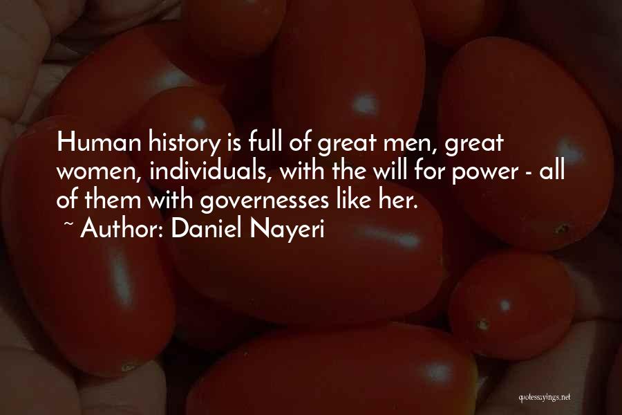 Daniel Nayeri Quotes: Human History Is Full Of Great Men, Great Women, Individuals, With The Will For Power - All Of Them With