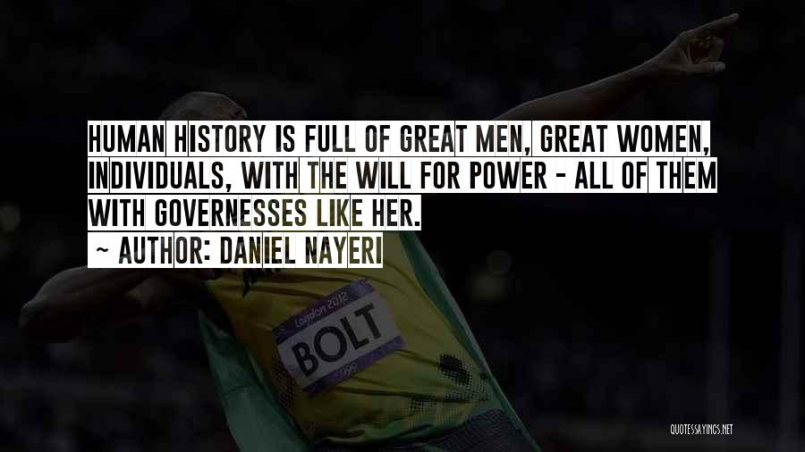 Daniel Nayeri Quotes: Human History Is Full Of Great Men, Great Women, Individuals, With The Will For Power - All Of Them With