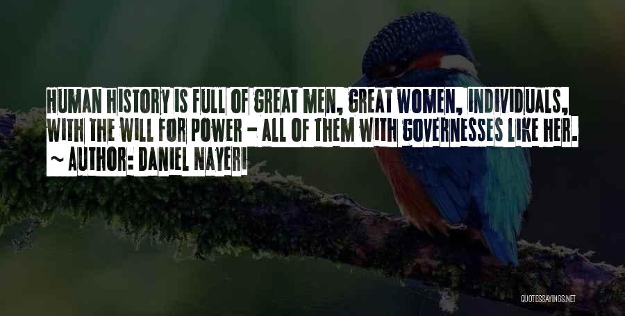 Daniel Nayeri Quotes: Human History Is Full Of Great Men, Great Women, Individuals, With The Will For Power - All Of Them With