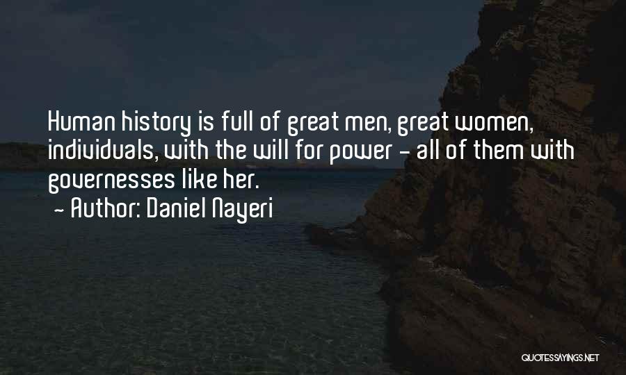 Daniel Nayeri Quotes: Human History Is Full Of Great Men, Great Women, Individuals, With The Will For Power - All Of Them With