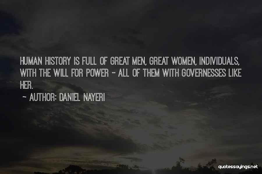 Daniel Nayeri Quotes: Human History Is Full Of Great Men, Great Women, Individuals, With The Will For Power - All Of Them With