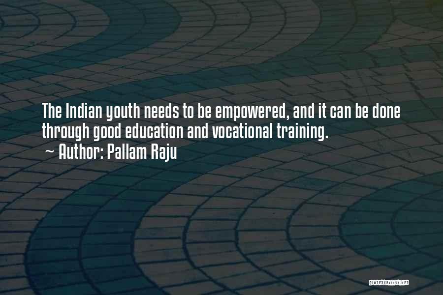 Pallam Raju Quotes: The Indian Youth Needs To Be Empowered, And It Can Be Done Through Good Education And Vocational Training.