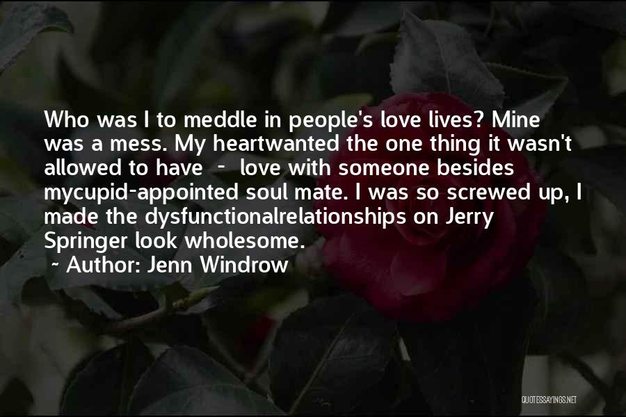 Jenn Windrow Quotes: Who Was I To Meddle In People's Love Lives? Mine Was A Mess. My Heartwanted The One Thing It Wasn't