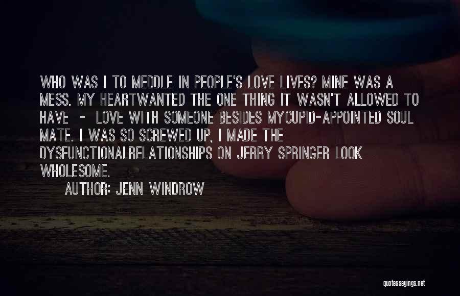 Jenn Windrow Quotes: Who Was I To Meddle In People's Love Lives? Mine Was A Mess. My Heartwanted The One Thing It Wasn't