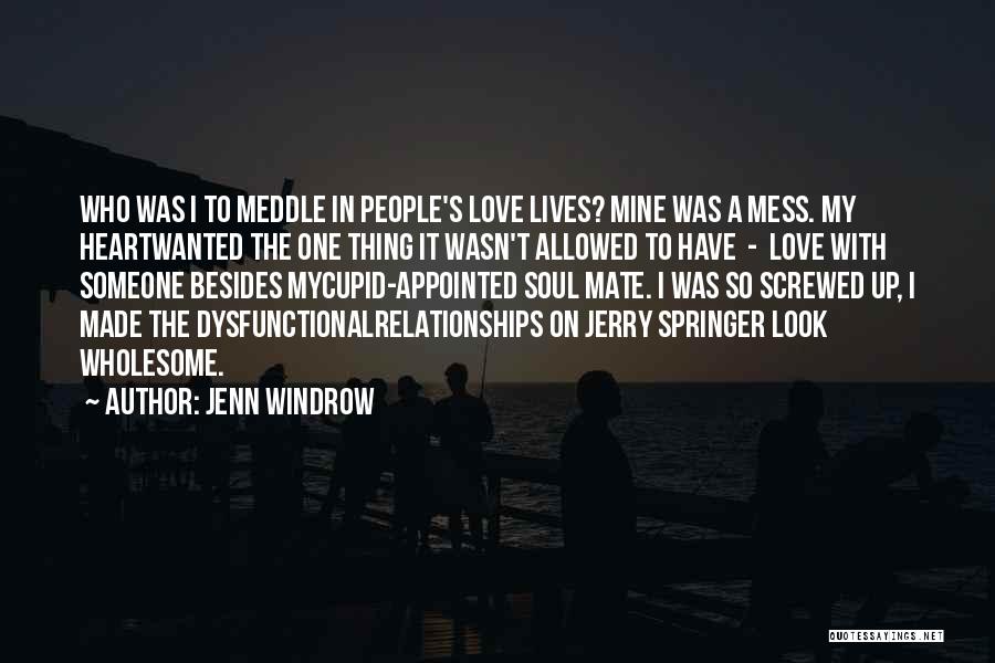 Jenn Windrow Quotes: Who Was I To Meddle In People's Love Lives? Mine Was A Mess. My Heartwanted The One Thing It Wasn't