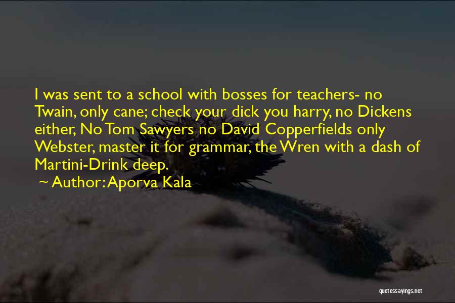 Aporva Kala Quotes: I Was Sent To A School With Bosses For Teachers- No Twain, Only Cane; Check Your Dick You Harry, No