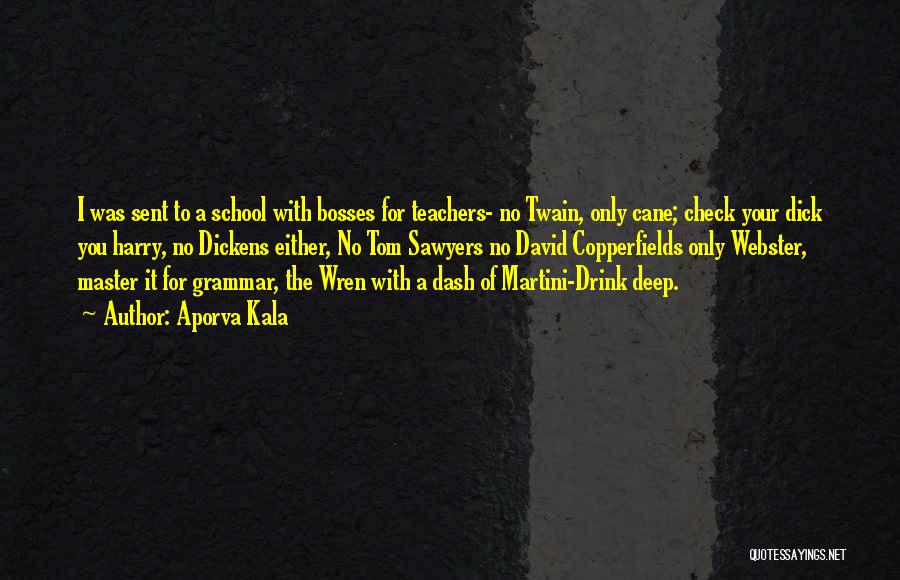 Aporva Kala Quotes: I Was Sent To A School With Bosses For Teachers- No Twain, Only Cane; Check Your Dick You Harry, No