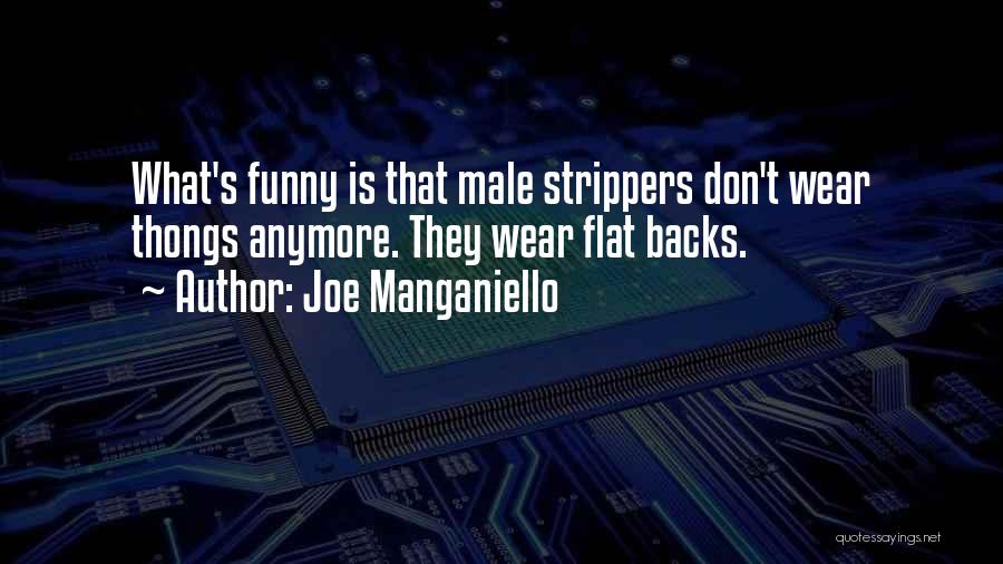 Joe Manganiello Quotes: What's Funny Is That Male Strippers Don't Wear Thongs Anymore. They Wear Flat Backs.