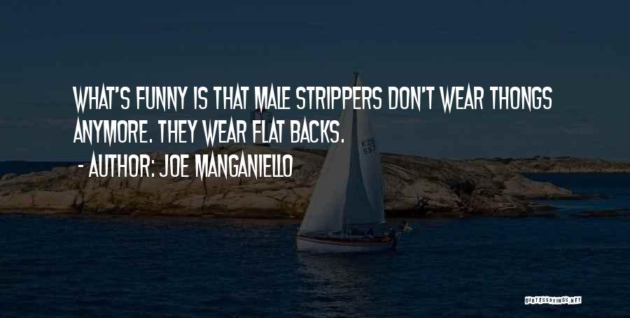 Joe Manganiello Quotes: What's Funny Is That Male Strippers Don't Wear Thongs Anymore. They Wear Flat Backs.