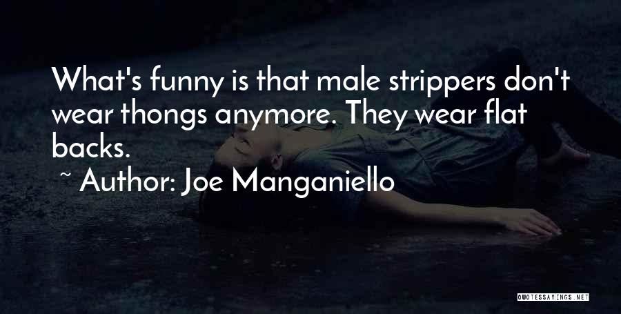 Joe Manganiello Quotes: What's Funny Is That Male Strippers Don't Wear Thongs Anymore. They Wear Flat Backs.
