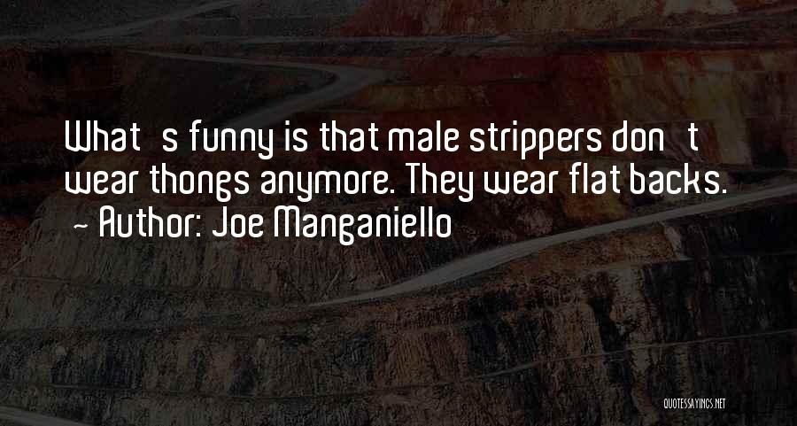 Joe Manganiello Quotes: What's Funny Is That Male Strippers Don't Wear Thongs Anymore. They Wear Flat Backs.
