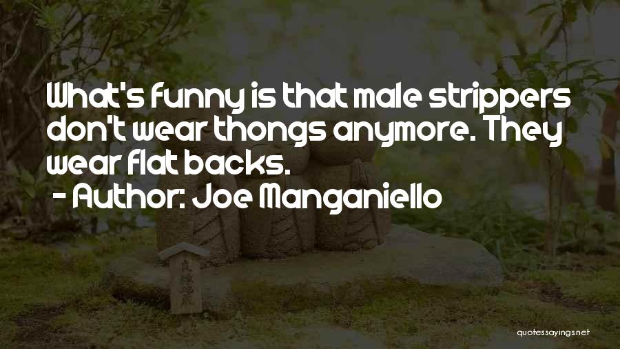 Joe Manganiello Quotes: What's Funny Is That Male Strippers Don't Wear Thongs Anymore. They Wear Flat Backs.