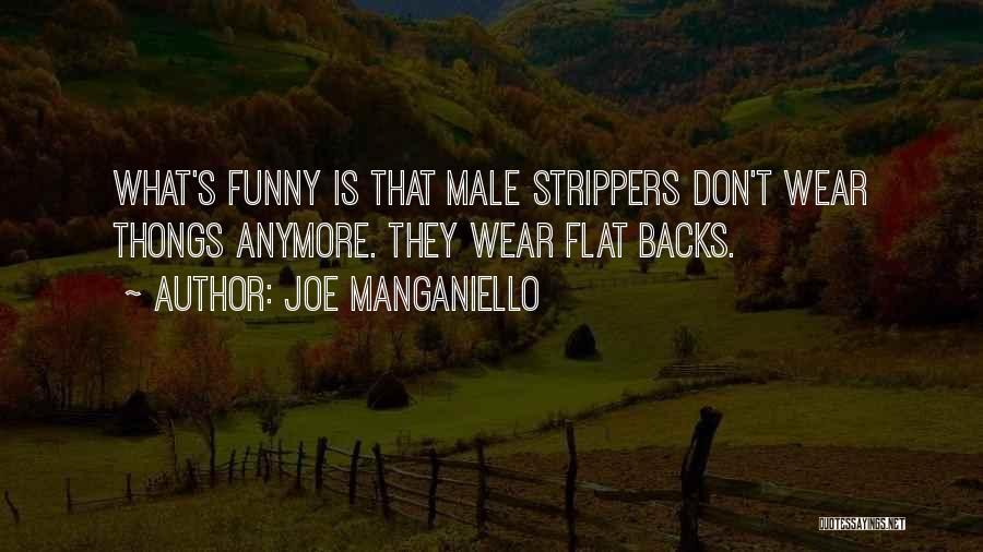 Joe Manganiello Quotes: What's Funny Is That Male Strippers Don't Wear Thongs Anymore. They Wear Flat Backs.