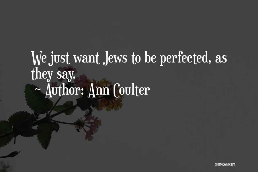 Ann Coulter Quotes: We Just Want Jews To Be Perfected, As They Say.