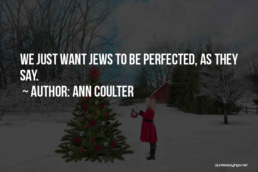 Ann Coulter Quotes: We Just Want Jews To Be Perfected, As They Say.