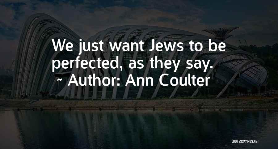 Ann Coulter Quotes: We Just Want Jews To Be Perfected, As They Say.