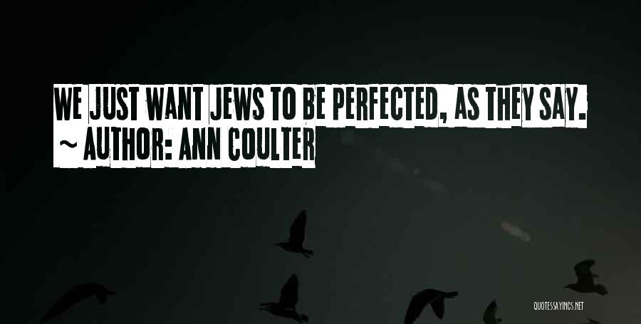 Ann Coulter Quotes: We Just Want Jews To Be Perfected, As They Say.