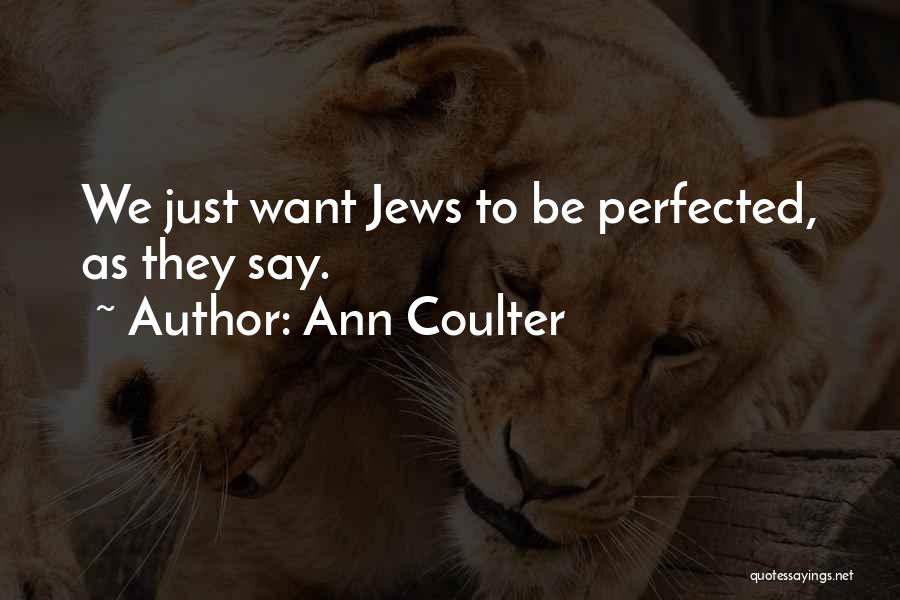 Ann Coulter Quotes: We Just Want Jews To Be Perfected, As They Say.