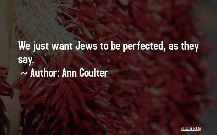 Ann Coulter Quotes: We Just Want Jews To Be Perfected, As They Say.